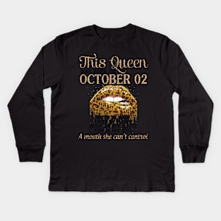 This Queen Was Born On October 02 Happy Birthday To Me Hated Loved Heart On A Mouth I Can't Control Kids Long Sleeve T-Shirt